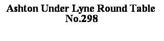 Text Box: Ashton Under Lyne Round Table  No.298

